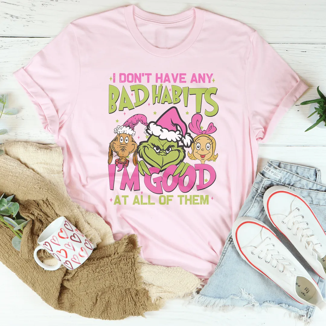 I Don't Have Any Bad Habits I'm Good At All Of Them Tee