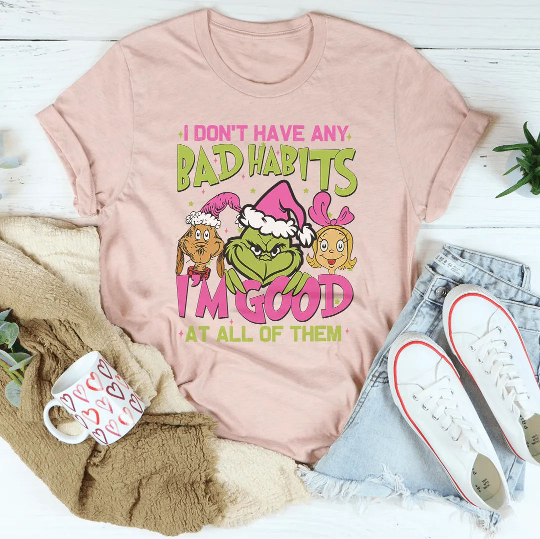 I Don't Have Any Bad Habits I'm Good At All Of Them Tee