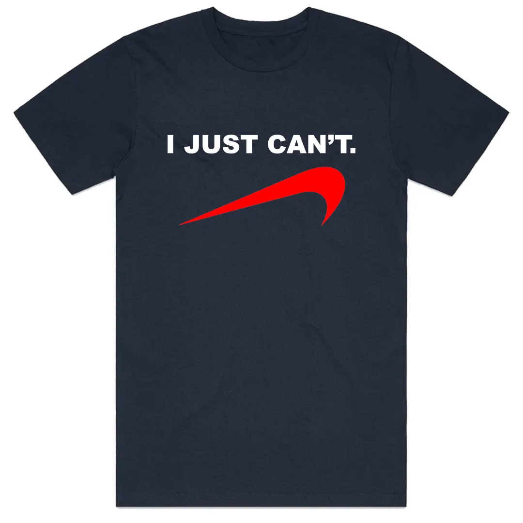 I Just Can't T-Shirt
