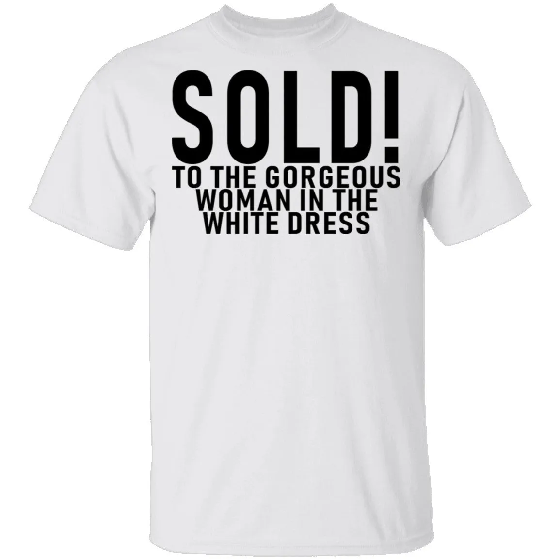 Sold! To The Gorgeous Woman In the White Dress T-Shirt