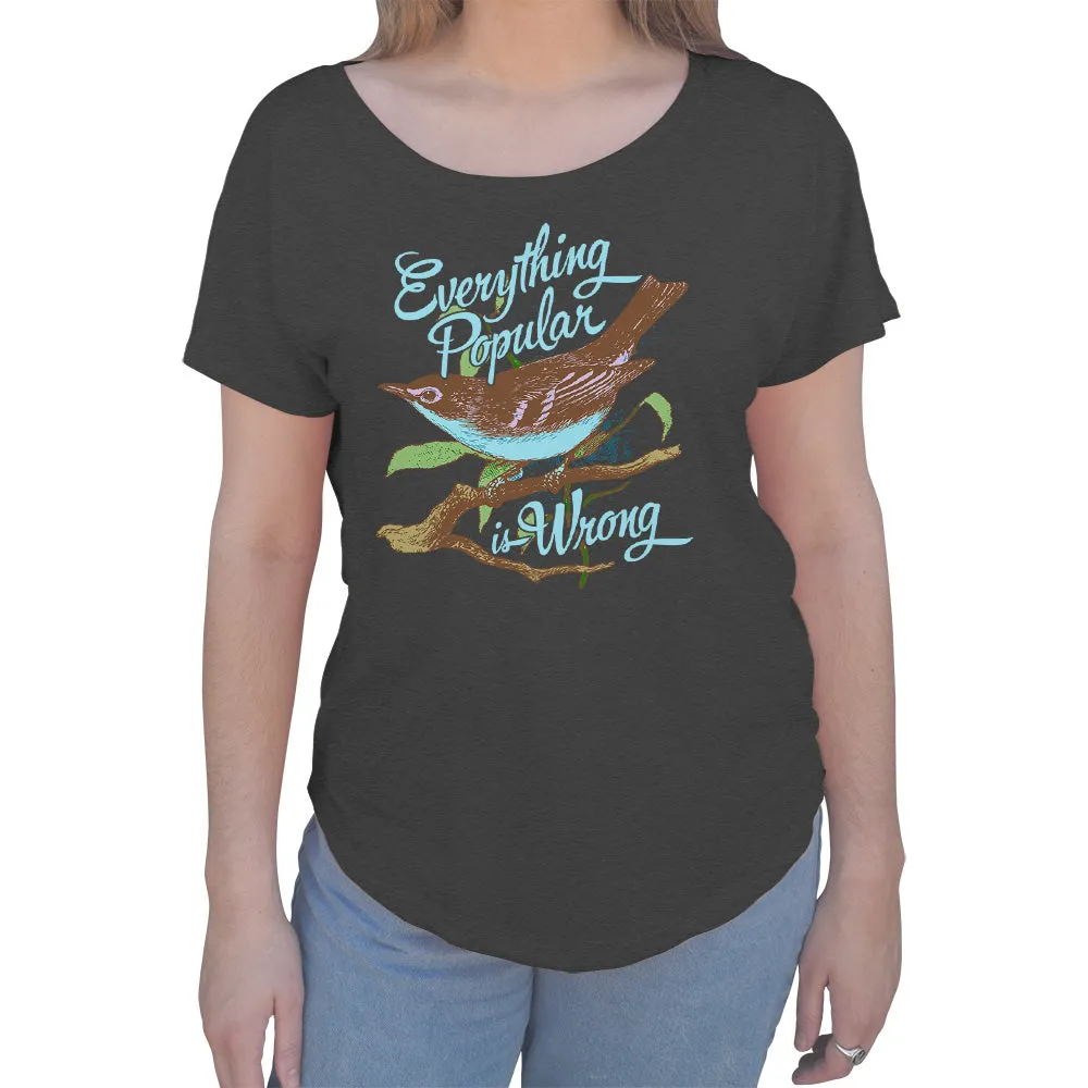Women's Everything Popular is Wrong Bird Scoop Neck T-Shirt