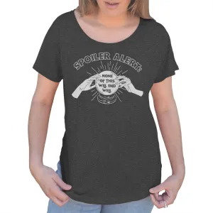 Women's Spoiler Alert None of This Will End Well Scoop Neck T-Shirt